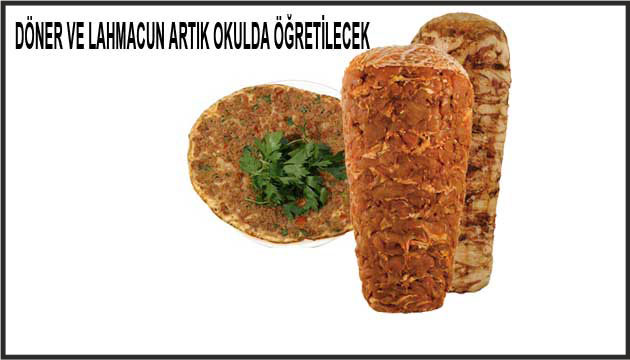 Dner ve lahmacun artk okulda retilecek