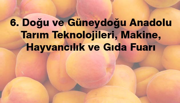 6. Dou ve Gneydou Anadolu Tarm Teknolojileri, Makine, Hayvanclk ve Gda Fuar